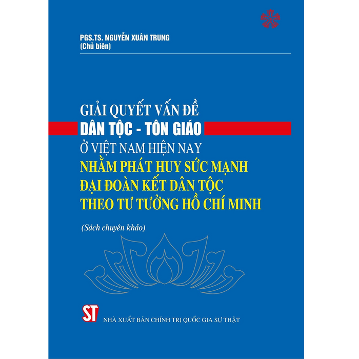 Giải Quyết Vấn Đề Dân Tộc Và Tôn Giáo Ở Việt Nam Hiện Nay Nhằm Phát Huy Sức Mạnh Đại Đoàn Kết Dân Tộc Theo Tư Tưởng Hồ Chí Minh