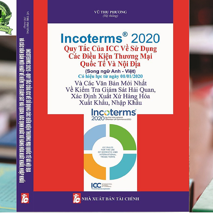 Incoterms 2020 - Quy Tắc Của Icc Về Sử Dụng Các Điều Kiện Thương Mại Quốc Tế Và Nội Địa (Song Ngữ Anh - Việt)