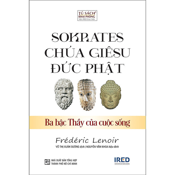 Sokrates, Chúa Giêsu, Đức Phật - Ba Bậc Thầy Của Cuộc Sống (Frédéric Lenoir)