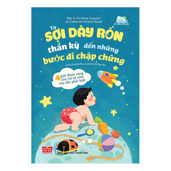 Từ Sợi Dây Rốn Thần Kỳ Đến Những Bước Đi Chập Chững - 4 Giai Đoạn Vàng Của Trẻ Sơ Sinh Mẹ Cần Phải Biết