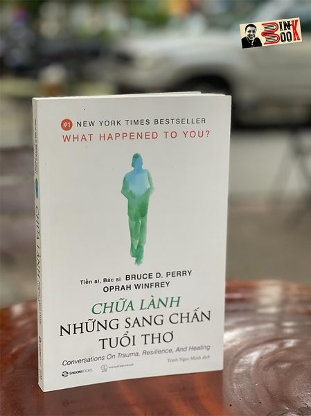 (New York Times Best Seller) Chữa Lành Những Sang Chấn Tuổi Thơ - Bác Sĩ, Tiến Sĩ Bruce D. Perry , Oprah Winfrey - Saigonbooks – Nxb Thế Giới (Bìa Mềm)