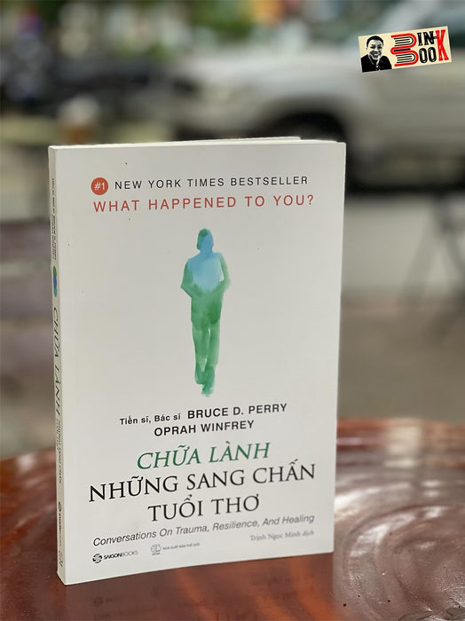 (New York Times Best Seller) Chữa Lành Những Sang Chấn Tuổi Thơ - Bác Sĩ, Tiến Sĩ Bruce D. Perry , Oprah Winfrey - Saigonbooks – Nxb Thế Giới (Bìa Mềm)