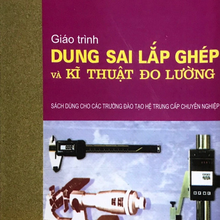 Giáo Trình Dung Sai Lắp Ghép Và Kĩ Thuật Đo Lường