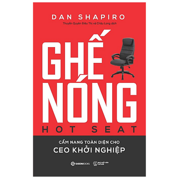 Ghế Nóng  - Cẩm Nang Toàn Diện Cho Ceo Khởi Nghiệp (Hot Seat: The Startup Ceo Guidebook) - Tác Giả: Dan Shapiro - Giữ Cho Công Ty Khỏi Sụp Đổ
