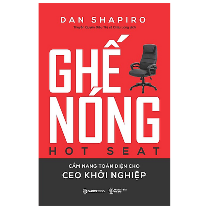 Ghế Nóng  - Cẩm Nang Toàn Diện Cho Ceo Khởi Nghiệp (Hot Seat: The Startup Ceo Guidebook) - Tác Giả: Dan Shapiro