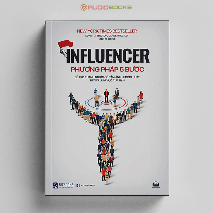 Influencer - Phương Pháp 5 Bước Để Trở Thành Người Có Tầm Ảnh Hưởng Nhất Trong Lĩnh Vực Của Bạn