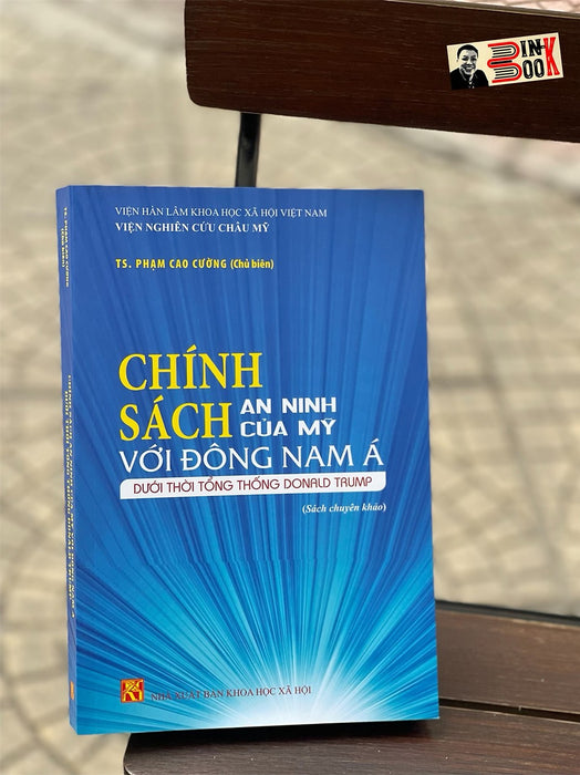 (Sách Chuyên Khảo) Chính Sách An Ninh Của Mỹ Với Đông Nam Á Dưới Thời Tổng Thống Donald Trump -  Phạm Cao Cường - Nxb Khoa Học Xã Hội