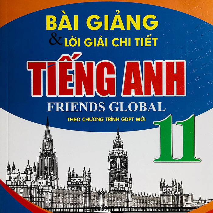 Bài Giảng & Lời Giải Chi Tiết Tiếng Anh 11 (Dùng Kèm Friends Global)