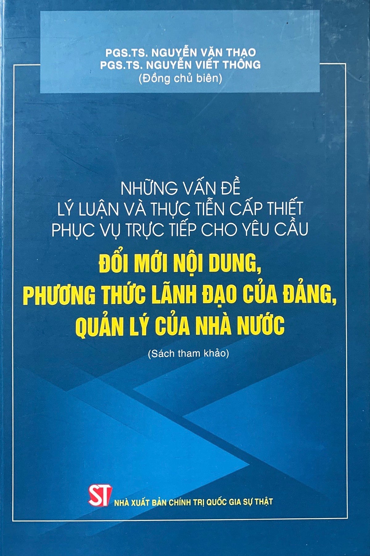 Những Vấn Đề Lý Luận Và Thực Tiễn Cấp Thiết Phục Vụ Trực Tiếp Cho Yêu Cầu Đổi Mới Nội Dung, Phương Thức Lãnh Đạo Của Đảng, Quản Lý Của Nhà Nước (Sách Tham Khảo) (Bản In 2021)