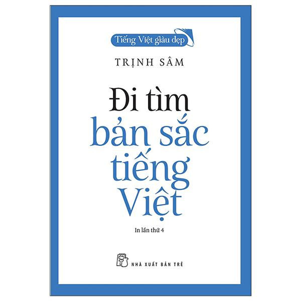 Tiếng Việt Giàu Đẹp - Đi Tìm Bản Sắc Tiếng Việt (Tái Bản 2022)