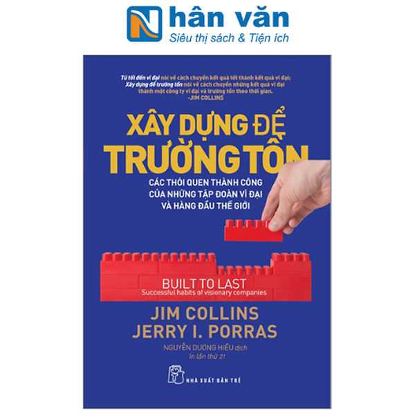 Xây Dựng Để Trường Tồn - Các Thói Quen Thành Công Của Những Tập Đoàn Vĩ Đại Và Hàng Đầu Thế Giới (Tái Bản 2022)