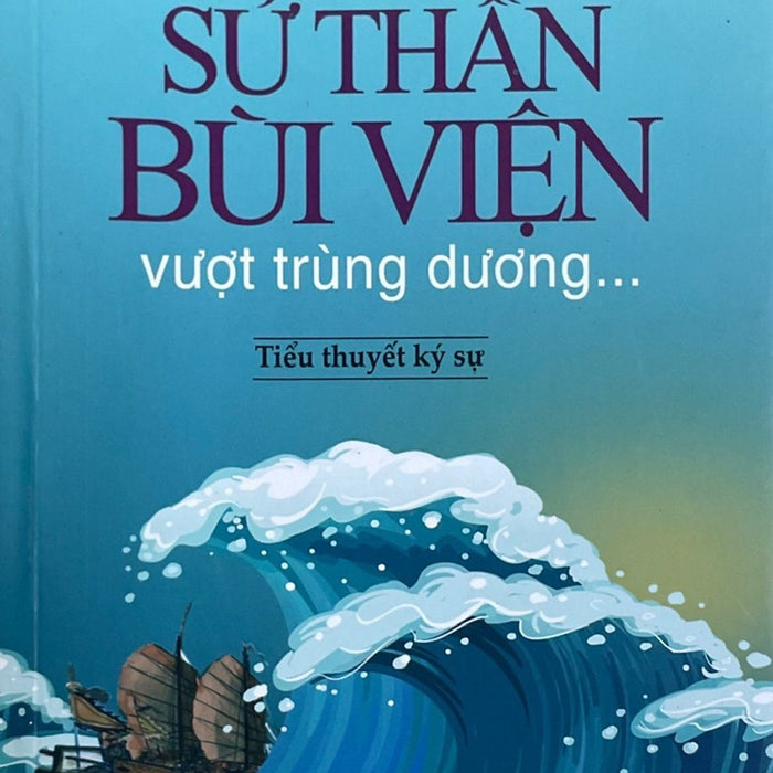 Sứ Thần Bùi Viện Vượt Trùng Dương - Tiểu Thuyết Ký Sự(Ht)