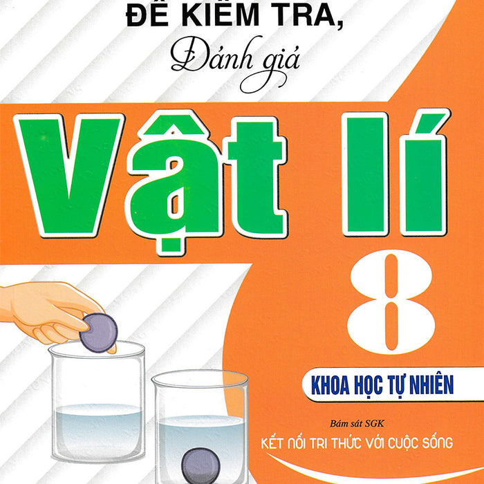Đề Kiểm Tra, Đánh Giá Vật Lí 8 - Khoa Học Tự Nhiên (Bám Sát Sgk Kết Nối Tri Thức Với Cuộc Sống) _Ha