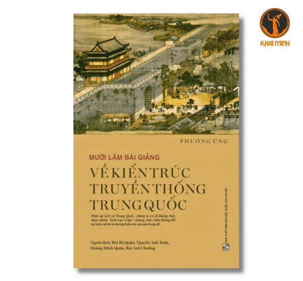 Mười Lăm Bài Giảng Về Kiến Trúc Truyền Thống Trung Quốc - Phương Ủng - Nhiều Dịch Giả - (Bìa Mềm)