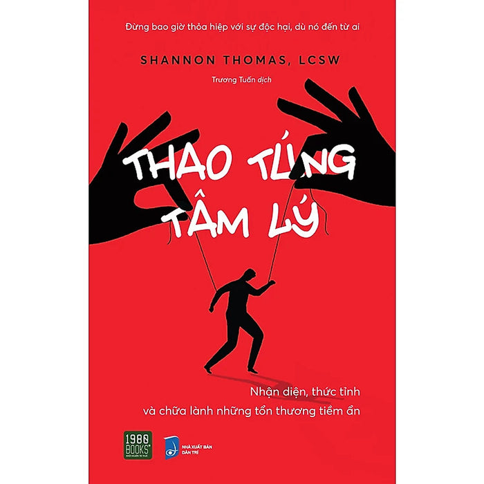 Thao Túng Tâm Lý - Nhận Diện, Thức Tỉnh Và Chữa Lành Những Tổn Thương Tiềm Ẩn - Shannon Thomas - Trương Tuấn Dịch - (Bìa Mềm)