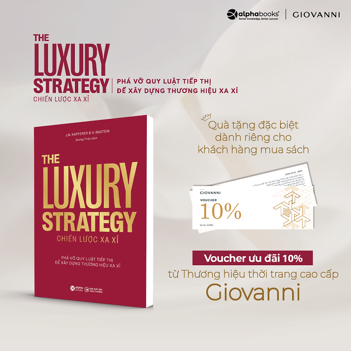 The Luxury Strategy: Chiến Lược Xa Xỉ - Phá Vỡ Quy Luật Tiếp Thị Để Xây Dựng Thương Hiệu Xa Xỉ – Jean-Noël Kapferer, Vincent Bastie – Quang Thiệu Dịch - Alpha Books