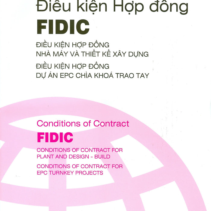 Điều Kiện Hợp Đồng Fidic: Điều Kiện Hợp Đồng Nhà Máy Và Thiết Kế Xây Dựng - Điều Kiện Hợp Đồng Dự Án Epc Chìa Khóa Trao Tay (Tái Bản)