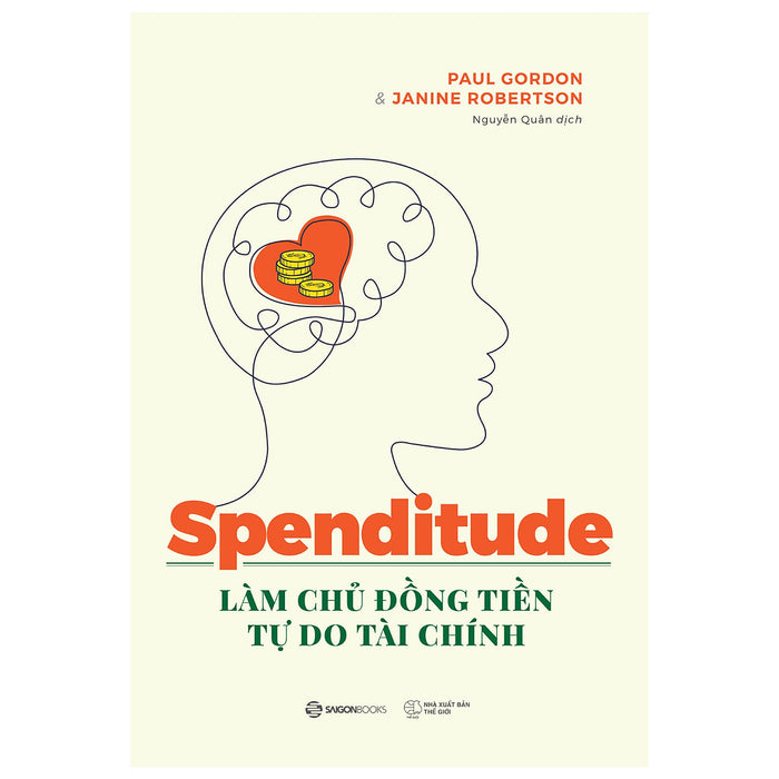 Spenditude: Làm Chủ Đồng Tiền, Tự Do Tài Chính -  Giúp Bạn Tìm Ra Thái Độ Tiêu Dùng Phù Hợp Và Đạt Được Tự Chủ Tài Chính