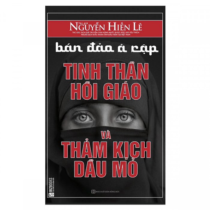 Bán Đảo Ả Rập: Tinh Thần Hồi Giáo Và Thảm Kịch Dầu Mỏ ( Tặng Kèm Bookmark Tuyệt Đẹp )