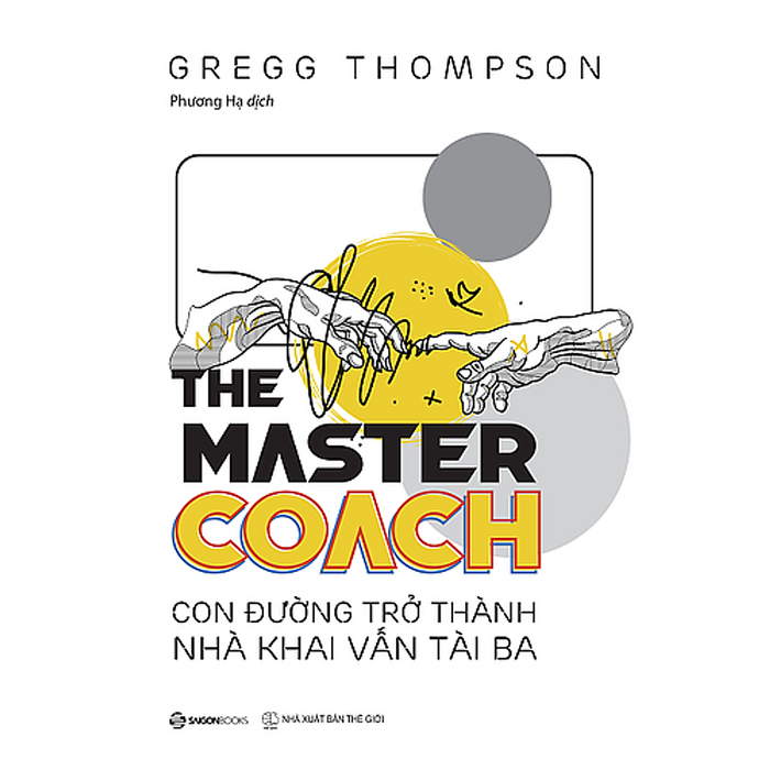 The Master Coach: Con Đường Trở Thành Nhà Khai Vấn Tài Ba - Tác Giả Gregg Thompson