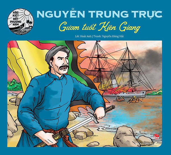 Hào Kiệt Đất Phương Nam – Nguyễn Trung Trực - Gươm Tuốt Kiên Giang