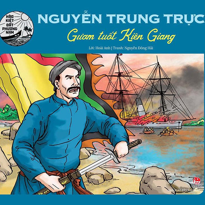 Hào Kiệt Đất Phương Nam – Nguyễn Trung Trực - Gươm Tuốt Kiên Giang