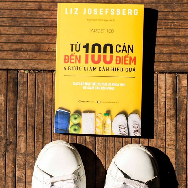 Sách - Từ 100 Cân Đến 100 Điểm: 6 Bước Giảm Cân Hiệu Quả (Target 100) - Tác Giả: Liz Josefsberg (Sgb)