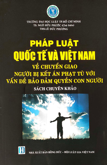 Pháp Luật Quốc Tế Và Việt Nam Về Chuyển Giao Người Bị Kết Án Phạt Tù Với Vấn Đề Đảm Bảo Quyền Con Người