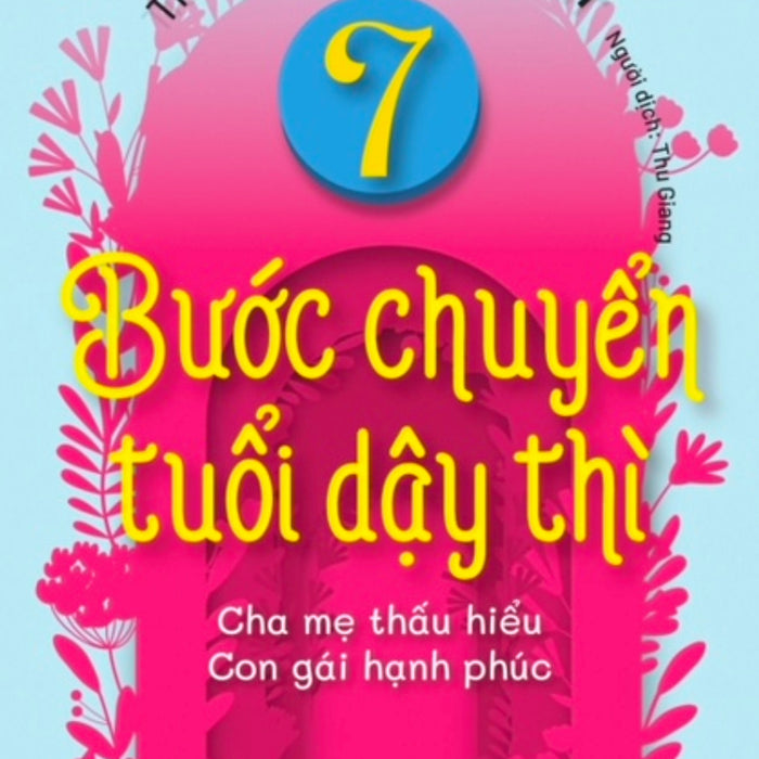 7 Bước Chuyển Tuổi Dậy Thì - Cha Mẹ Thấu Hiểu - Con Gái Hạnh Phúc_Pnu