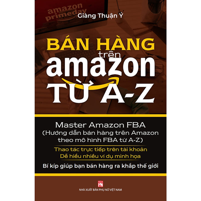 Bán Hàng Trên Amazon Từ A - Z (Master Amazon Fba - Hướng Dẫn Bán Hàng Trên Amazon Theo Mô Hình Fba Từ A-Z)