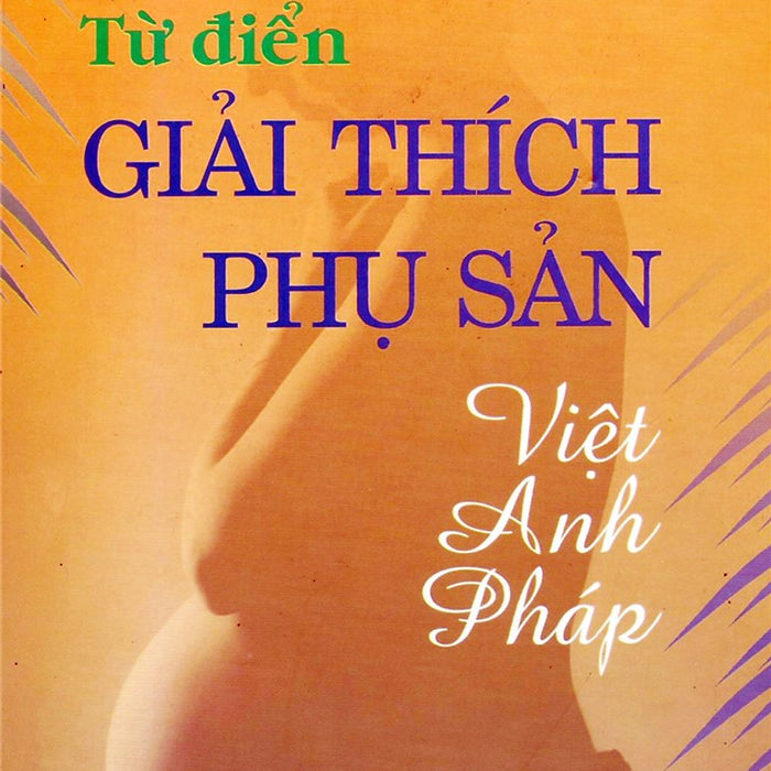 Sách - Từ Điển Giải Thích Phụ Sản Việt - Anh Pháp