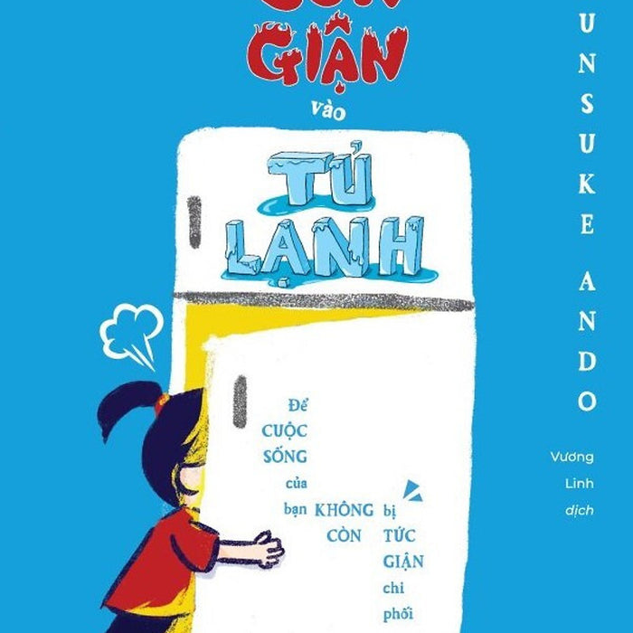 Ném Cơn Giận Vào Tủ Lạnh - Shunsuke Ando - Vương Linh Dịch - (Bìa Mềm)