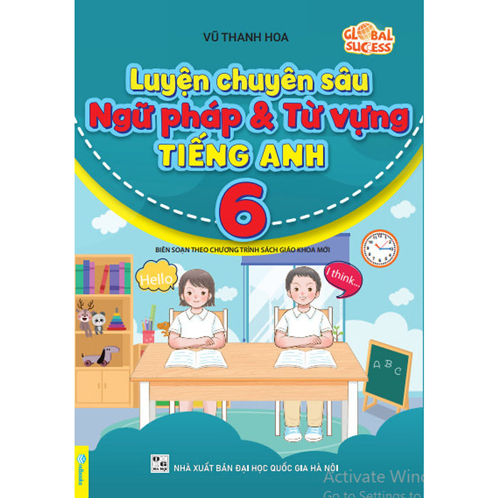 Luyện Chuyên Sâu Ngữ Pháp Và Từ Vựng Tiếng Anh 6 (Biên Soạn Theo Chương Trình Sgk Mới Global Success)