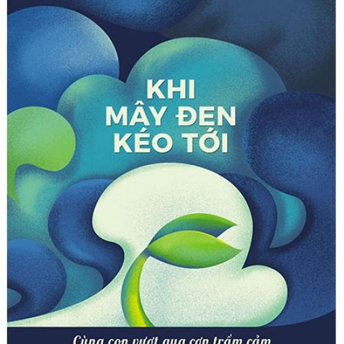 Khi Mây Đen Kéo Tới - Cùng Con Vượt Qua Cơn Trầm Cảm