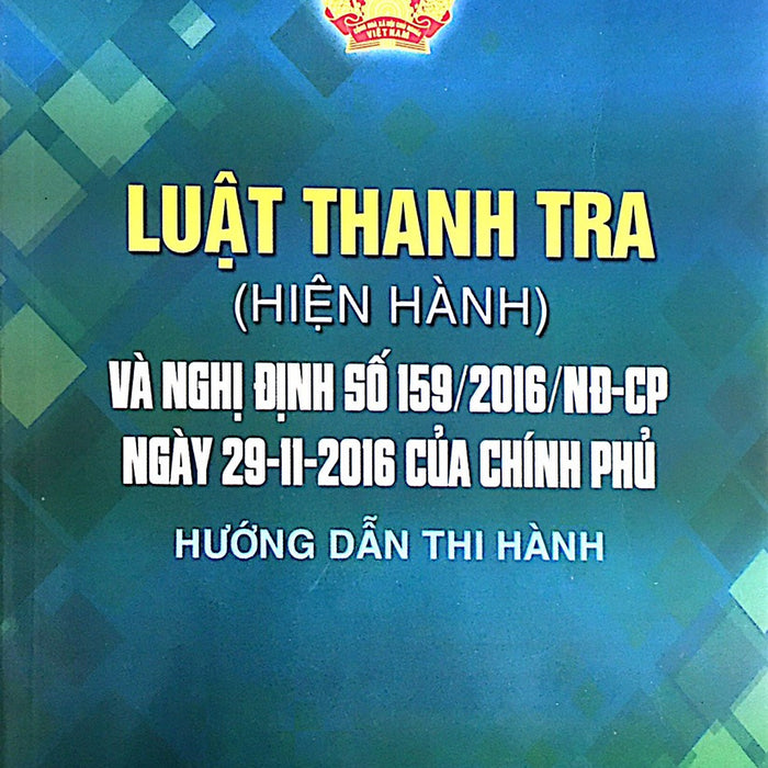 Luật Thanh Tra ( Hiện Hành ) Và Nghị Định Số 159/2016/Nđ-Cp Ngày 29-11-2016 Của Chính Phủ Hướng Dẫn Thi Hành