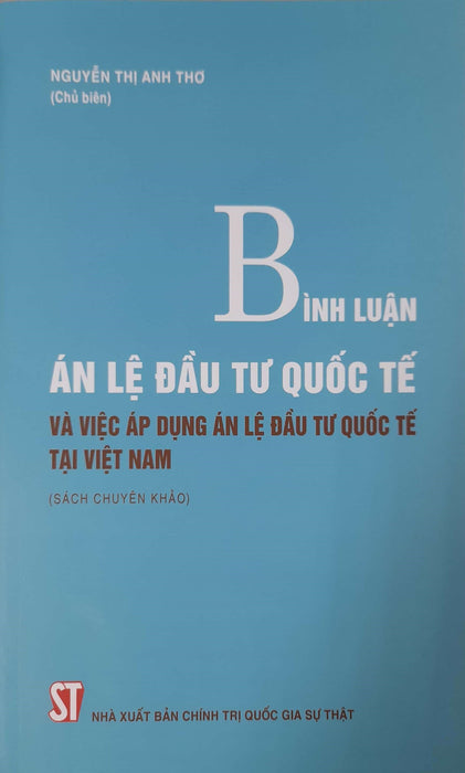 Bình Luận Án Lệ Đầu Tư Quốc Tế Và Việc Áp Dụng Án Lệ Đầu Tư Quốc Tế Tại Việt Nam (Sách Chuyên Khảo)