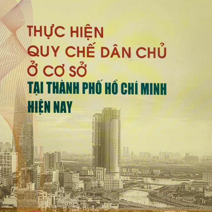 Thực Hiện Quy Chế Dân Chủ Ở Cơ Sở Tại Thành Phố Hồ Chí Minh (Bản In 2017)