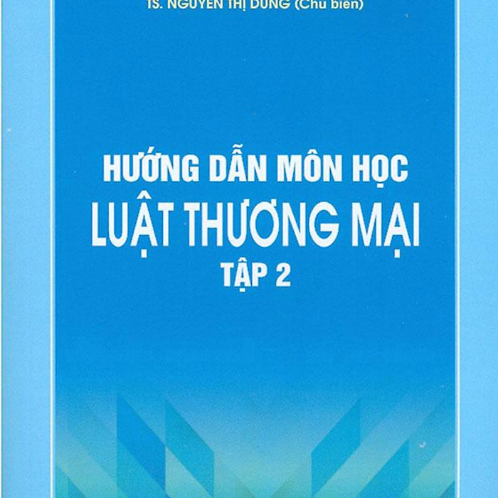 Hướng Dẫn Môn Học Luật Thương Mại Tập 2 - Ts. Nguyễn Thị Dung