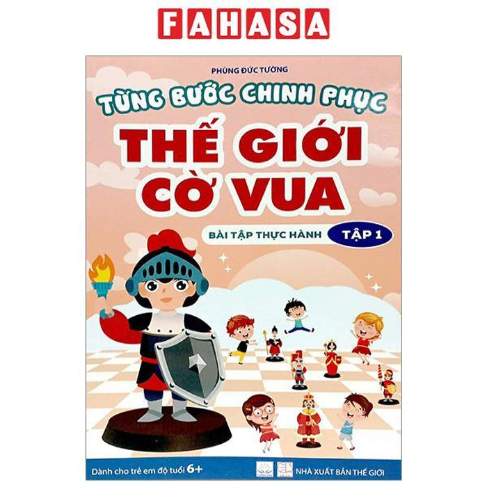 Từng Bước Chinh Phục Thế Giới Cờ Vua - Bài Tập Thực Hành (Tập 1) (Tái Bản2023)