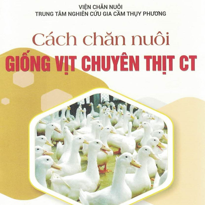 Cách Chăn Nuôi Giống Vịt Chuyên Thịt Ct