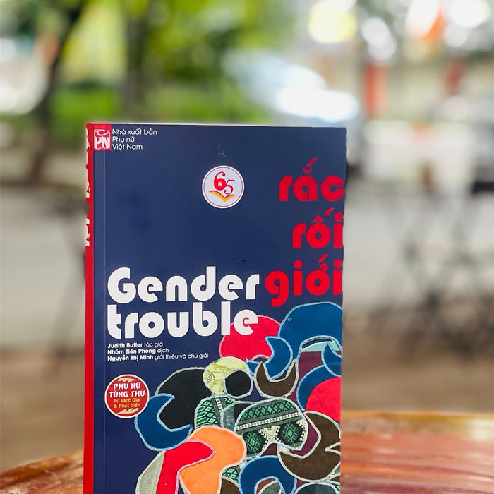 Rắc Rối Giới – Gender Trouble – Judith Butler – Nhóm Tiên Phong Dịch – Nxb Phụ Nữ (Bìa Mềm)