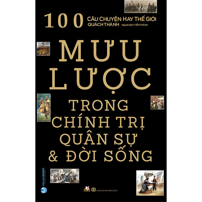 100 Mưu Lược Trong Chính Trị, Quân Sự & Đời Sống (Tái Bản)