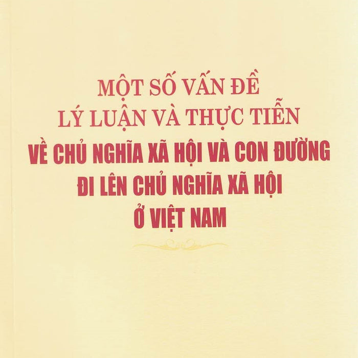 Sách - Một Số Vấn Đề Lý Luận Và Thực Tiễn Về Chủ Nghĩa Xã Hội Và Con Đường Đi Lên Chủ Nghĩa Xã Hội Ở Việt Nam