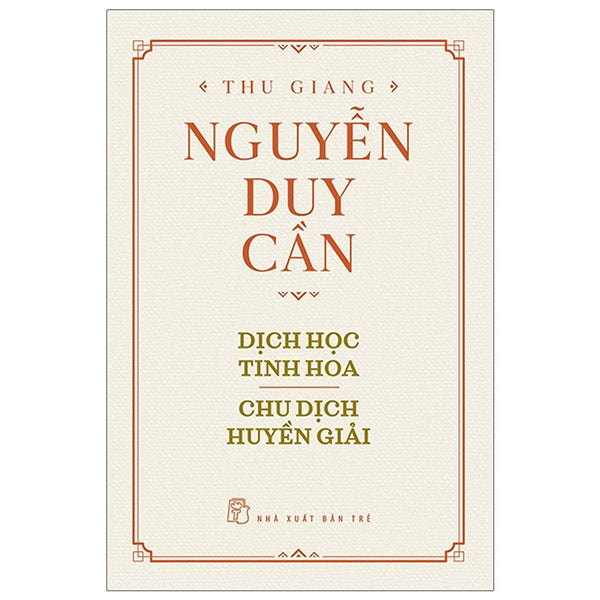 Thu Giang Nguyễn Duy Cần - Dịch Học Tinh Hoa, Chu Dịch Huyền Giải