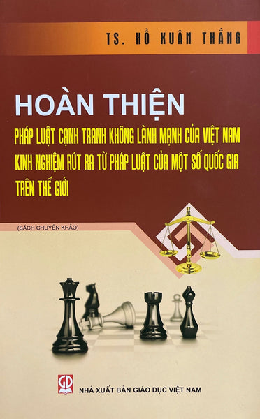 Hoàn Thiện Pháp Luật Cạnh Tranh Không Lành Mạnh Của Việt Nam Kinh Nghiệm Rút Ra Từ Pháp Luật Của Một Số Qg