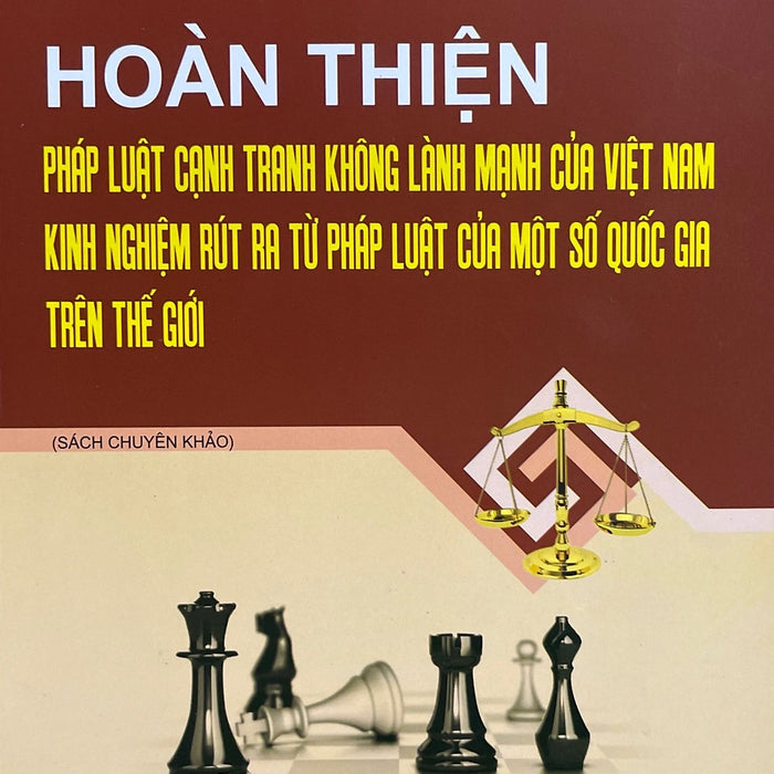 Hoàn Thiện Pháp Luật Cạnh Tranh Không Lành Mạnh Của Việt Nam Kinh Nghiệm Rút Ra Từ Pháp Luật Của Một Số Qg