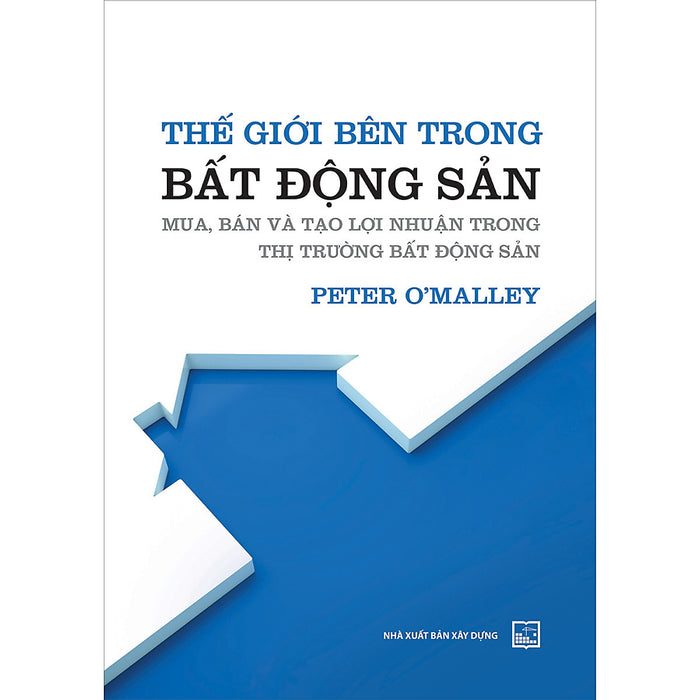 Thế Giới Bên Trong Bất Động Sản - Mua, Bán Và Tạo Lợi Nhuận Trong Thị Trường Bất Động Sản - (Xd)