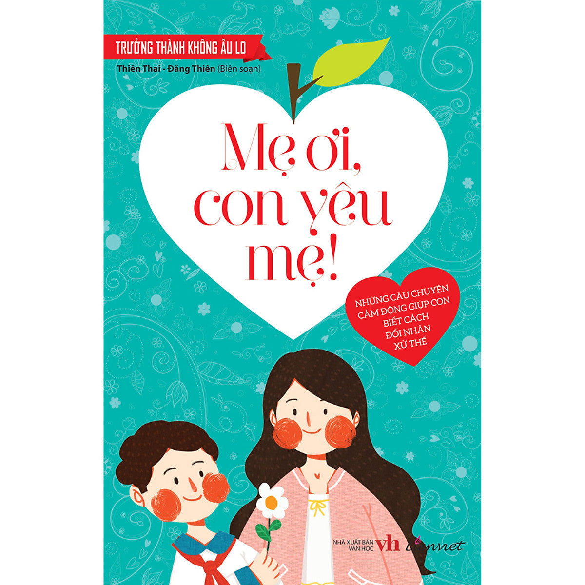 Trưởng Thành Không Âu Lo - Mẹ Ơi, Con Yêu Mẹ!