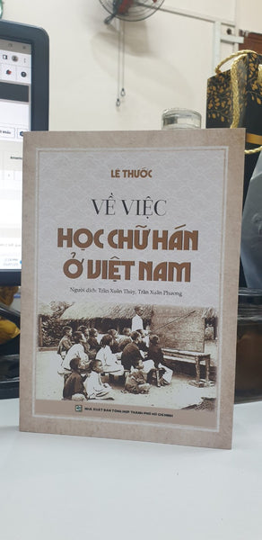 Về Việc Học Chữ Hán Ở Việt Nam -  Lê Thước – Trần Xuân Thuỷ, Trần Xuân Phương Dịch - Nxb Tổng Hợp Tp Hồ Chí Minh