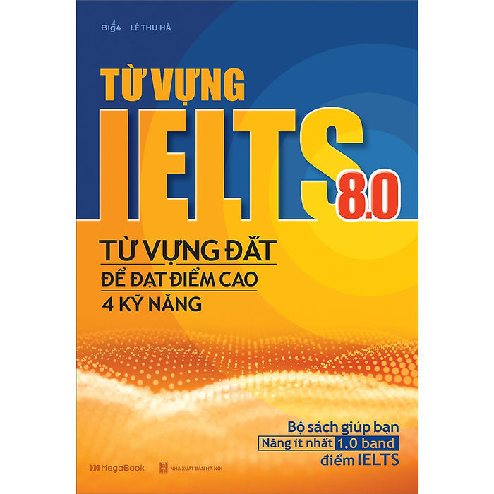 Từ Vựng Ielts 8.0 - Từ Vựng Đắt Để Đạt Điểm Cao 4 Kỹ Năng